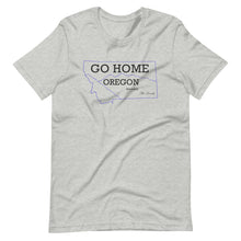 Load image into Gallery viewer, Go Home Oregon T-Shirt