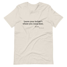 Load image into Gallery viewer, Leave your b.s. where you came from T-Shirt
