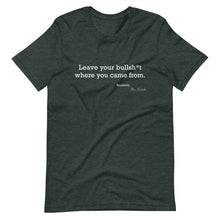 Load image into Gallery viewer, Leave your b.s. where you came from T-Shirt