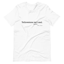 Load image into Gallery viewer, Yellowstone isn't real T-Shirt
