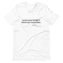 Load image into Gallery viewer, Leave your b.s. where you came from T-Shirt