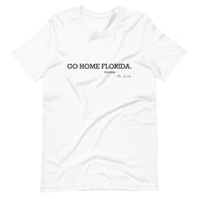 Load image into Gallery viewer, Go Home Florida T-Shirt