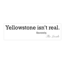 Load image into Gallery viewer, Yellowstone isnt real Bumper Sticker
