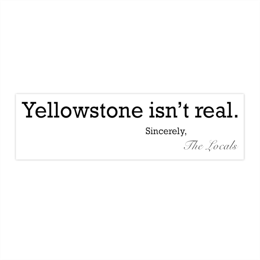 Yellowstone isnt real Bumper Sticker