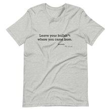 Load image into Gallery viewer, Leave your b.s. where you came from T-Shirt
