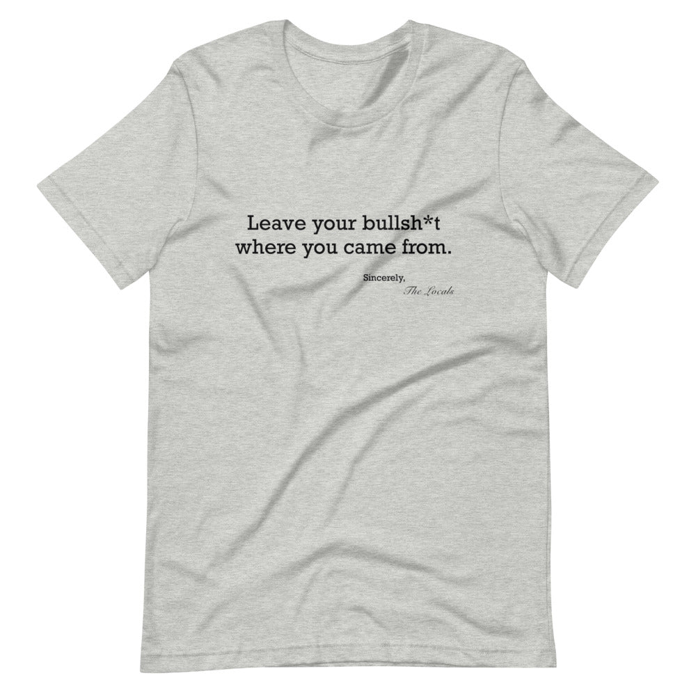 Leave your b.s. where you came from T-Shirt