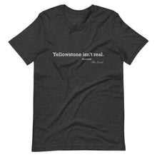 Load image into Gallery viewer, Yellowstone isn&#39;t real T-Shirt
