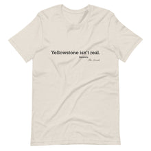 Load image into Gallery viewer, Yellowstone isn&#39;t real T-Shirt
