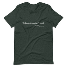 Load image into Gallery viewer, Yellowstone isn&#39;t real T-Shirt
