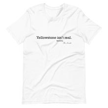 Load image into Gallery viewer, Yellowstone isn&#39;t real T-Shirt
